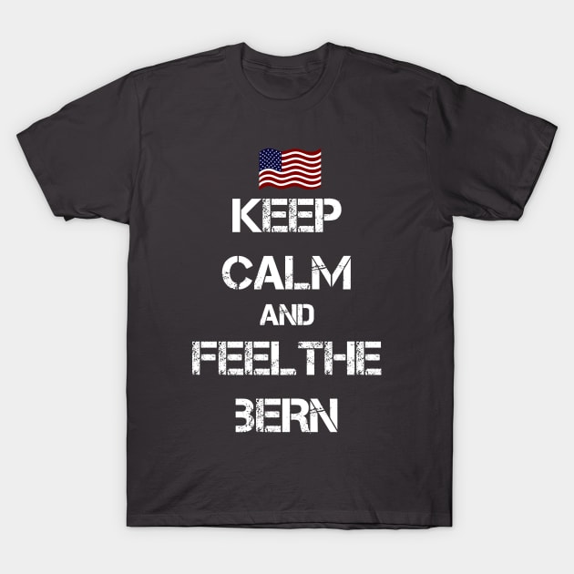 Keep Calm and Feel The Bern T-Shirt by ESDesign